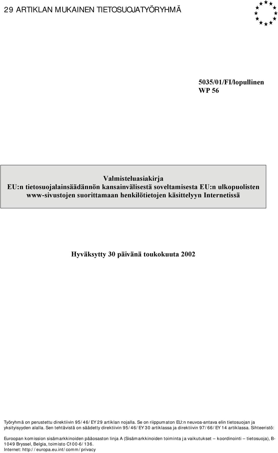 Se on riippumaton EU: n neuvoa-antava elin tietosuojan ja yksityisyyden alalla. Sen tehtävistä on säädetty direktiivin 95/46/EY 30 artiklassa ja direktiivin 97/66/EY 14 artiklassa.