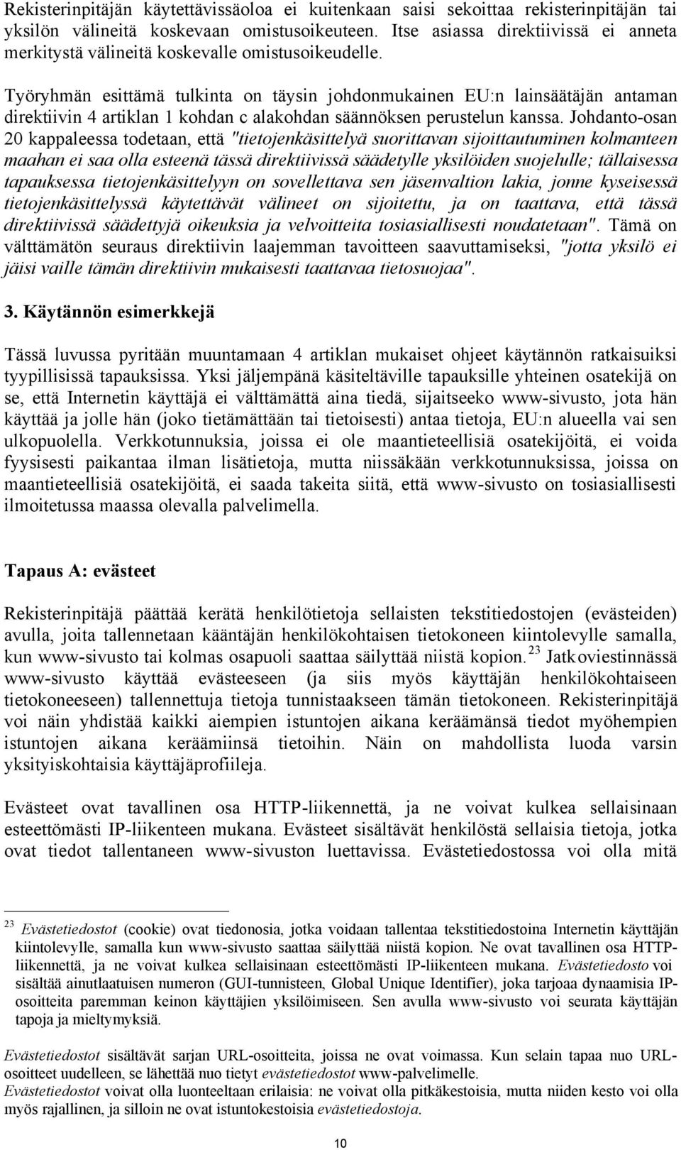 Työryhmän esittämä tulkinta on täysin johdonmukainen EU:n lainsäätäjän antaman direktiivin 4 artiklan 1 kohdan c alakohdan säännöksen perustelun kanssa.