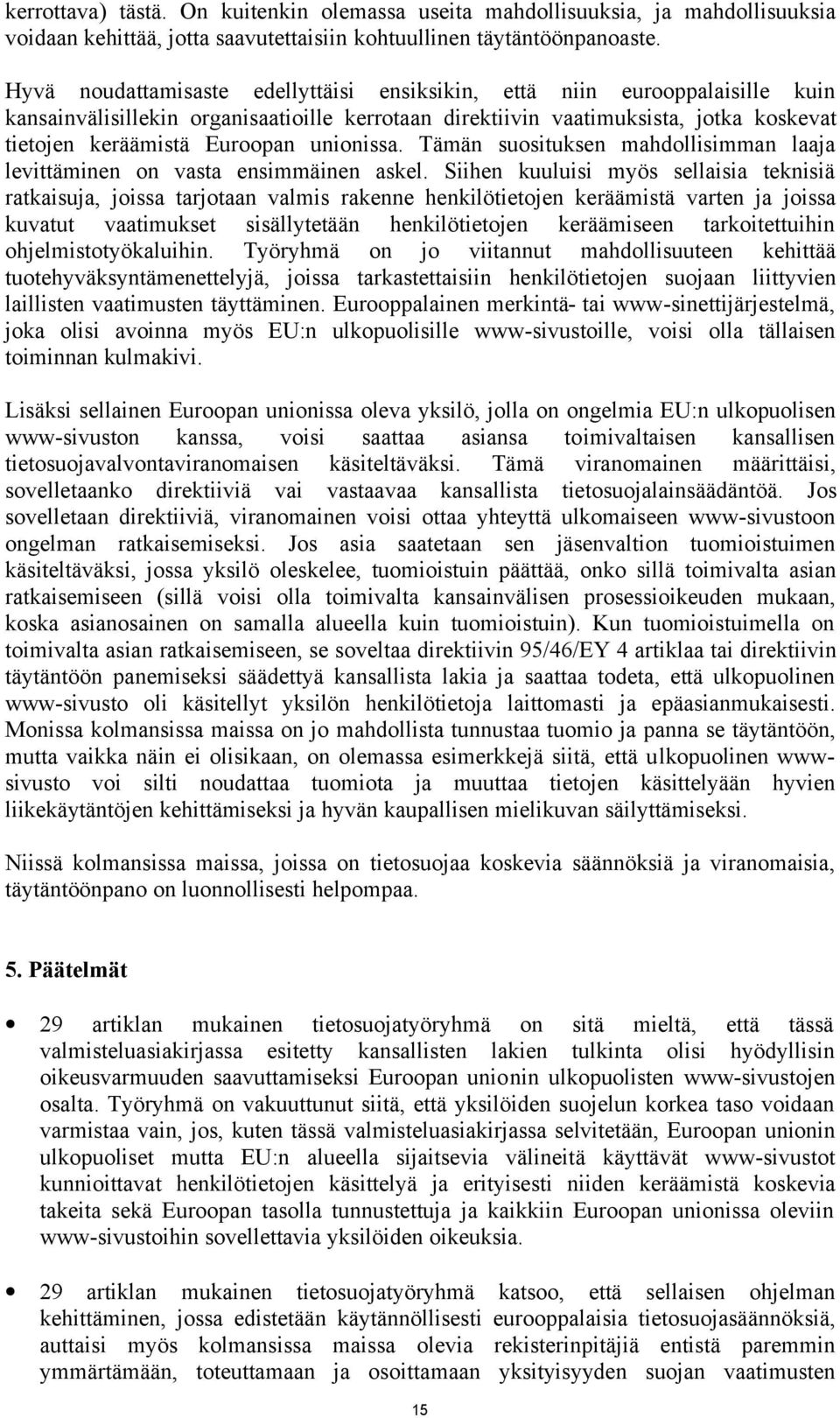 unionissa. Tämän suosituksen mahdollisimman laaja levittäminen on vasta ensimmäinen askel.