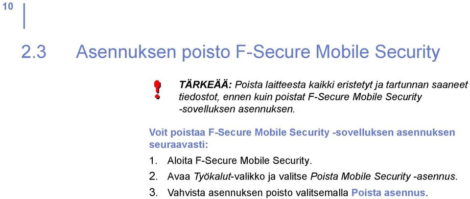 Voit poistaa F-Secure Mobile Security -sovelluksen asennuksen seuraavasti: 1.