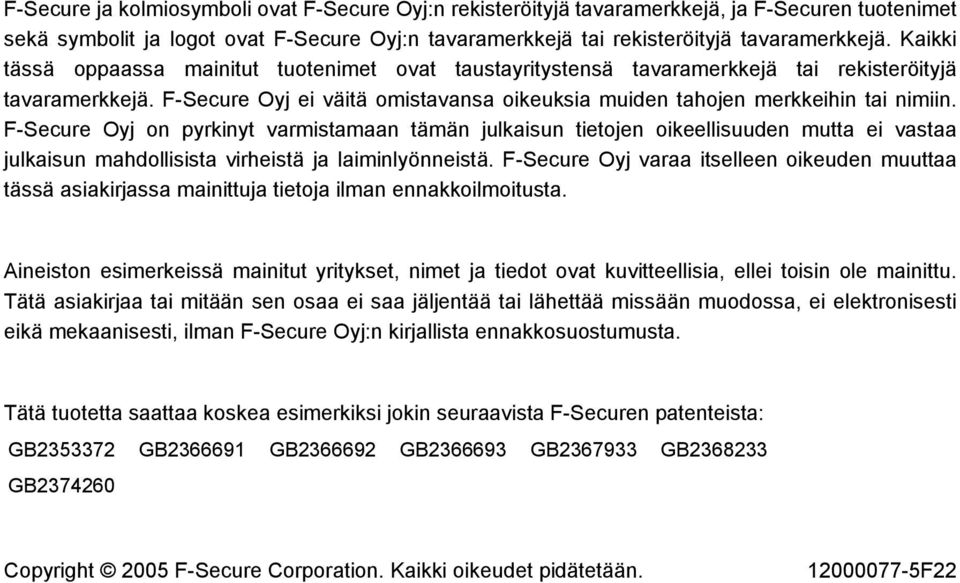 F-Secure Oyj on pyrkinyt varmistamaan tämän julkaisun tietojen oikeellisuuden mutta ei vastaa julkaisun mahdollisista virheistä ja laiminlyönneistä.