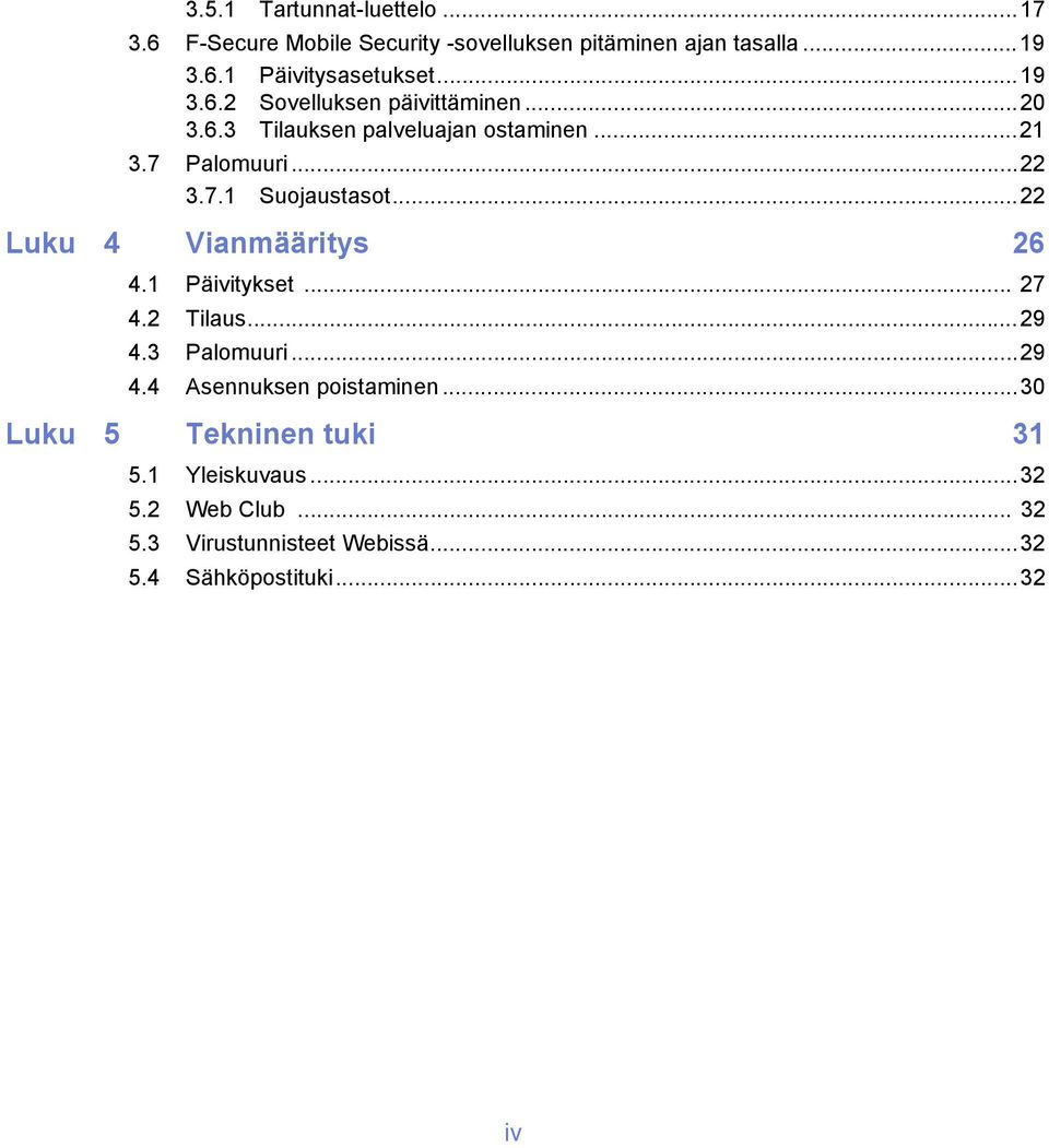 ..22 Luku 4 Vianmääritys 26 4.1 Päivitykset... 27 4.2 Tilaus...29 4.3 Palomuuri...29 4.4 Asennuksen poistaminen.