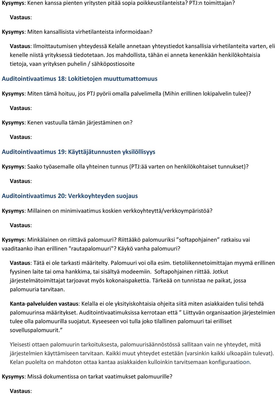 Jos mahdollista, tähän ei anneta kenenkään henkilökohtaisia tietoja, vaan yrityksen puhelin / sähköpostiosoite Auditointivaatimus 18: Lokitietojen muuttumattomuus Kysymys: Miten tämä hoituu, jos PTJ