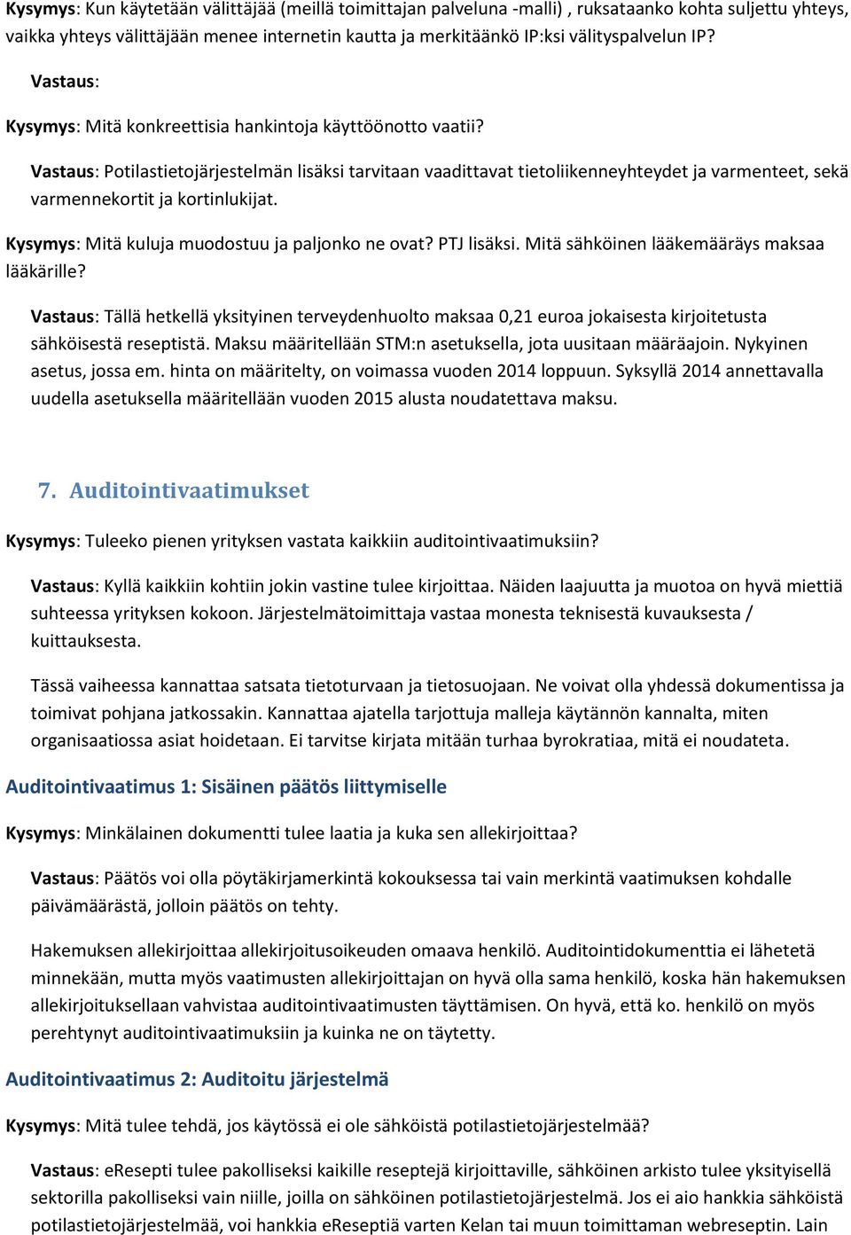 Kysymys: Mitä kuluja muodostuu ja paljonko ne ovat? PTJ lisäksi. Mitä sähköinen lääkemääräys maksaa lääkärille?