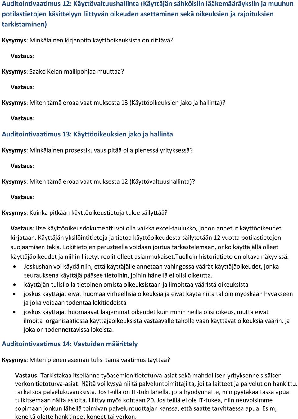 Auditointivaatimus 13: Käyttöoikeuksien jako ja hallinta Kysymys: Minkälainen prosessikuvaus pitää olla pienessä yrityksessä? Kysymys: Miten tämä eroaa vaatimuksesta 12 (Käyttövaltuushallinta)?