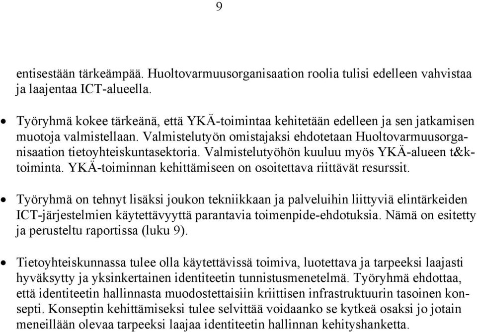 Valmistelutyöhön kuuluu myös YKÄ-alueen t&ktoiminta. YKÄ-toiminnan kehittämiseen on osoitettava riittävät resurssit.