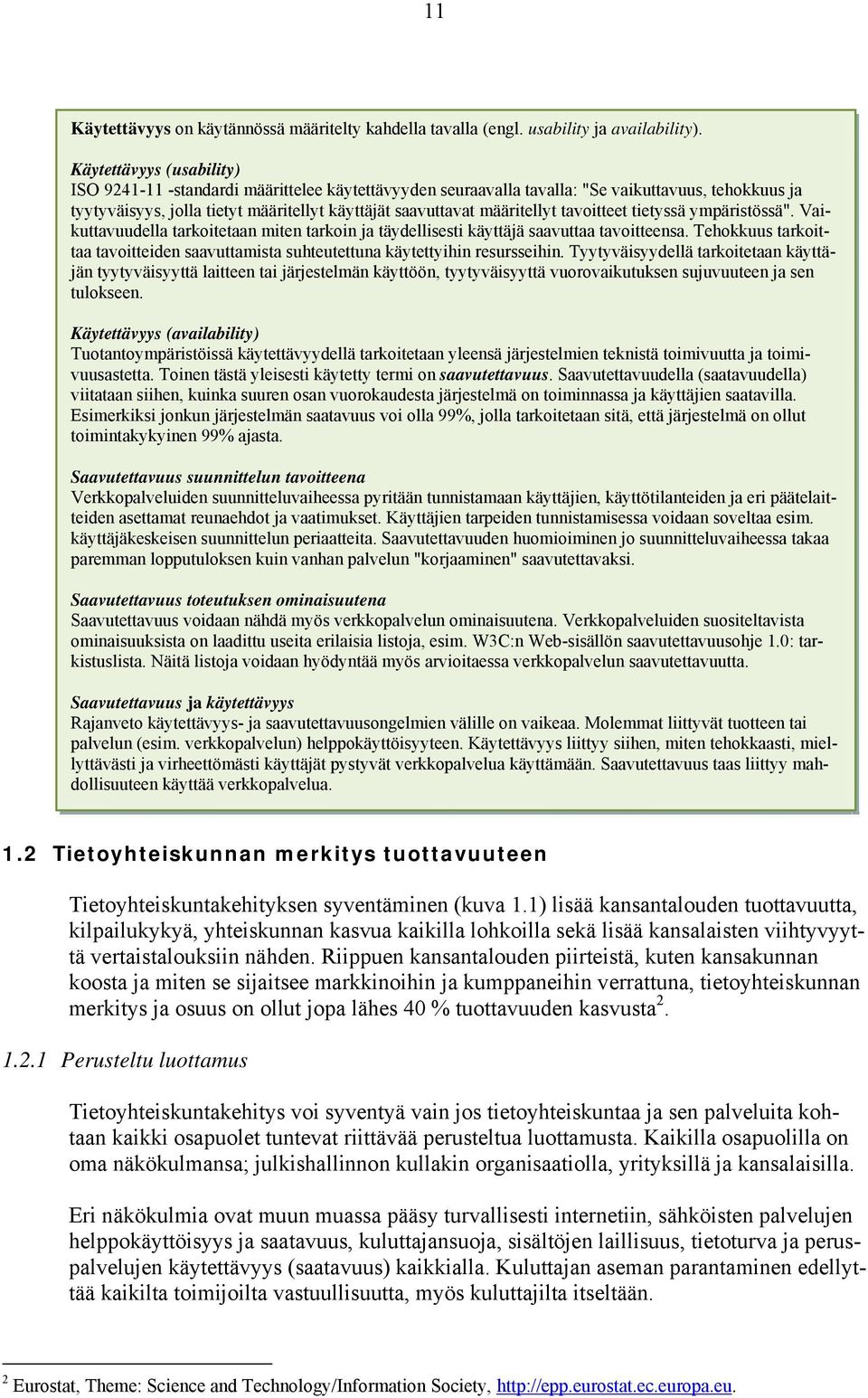 tavoitteet tietyssä ympäristössä". Vaikuttavuudella tarkoitetaan miten tarkoin ja täydellisesti käyttäjä saavuttaa tavoitteensa.