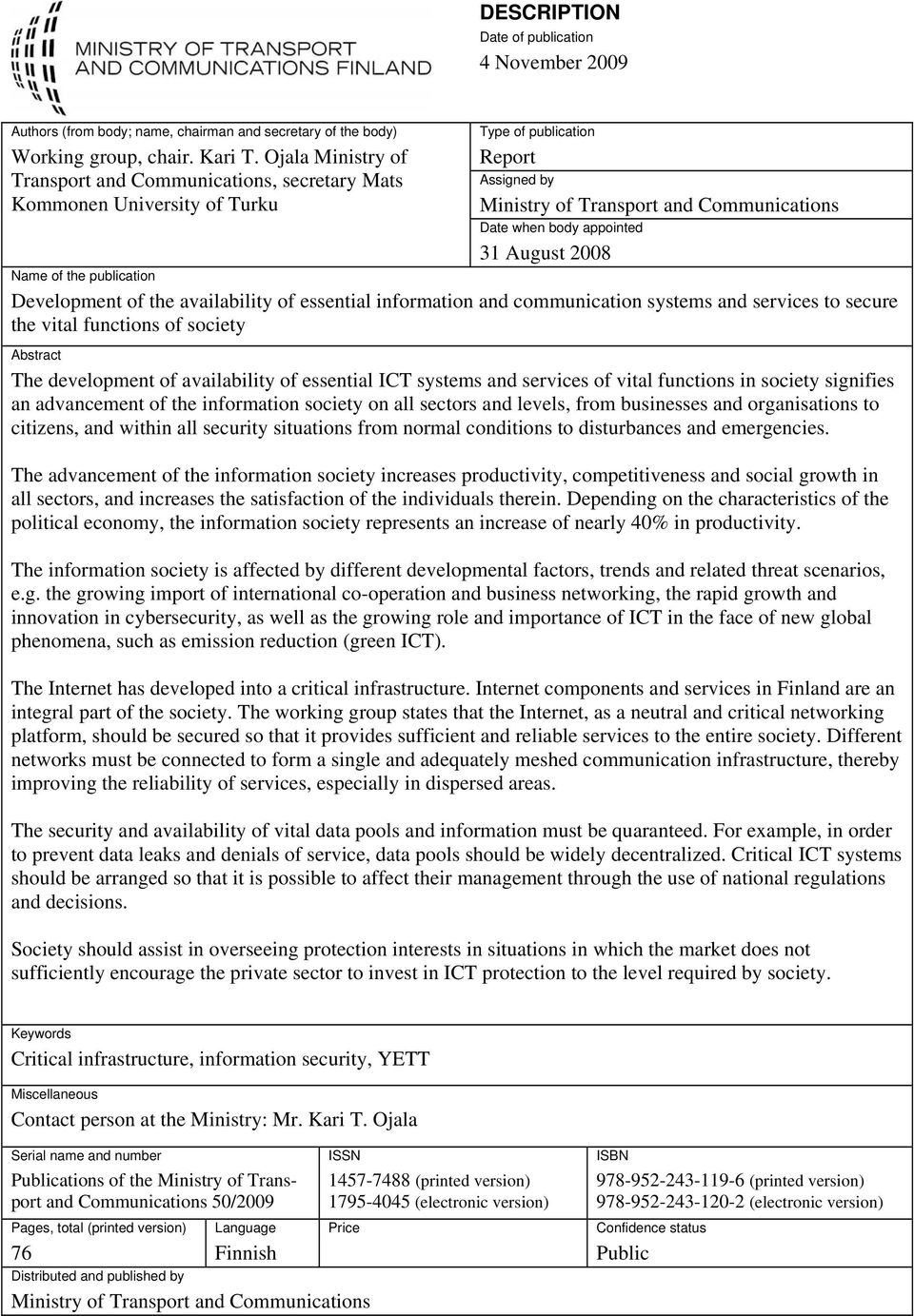 August 2008 Name of the publication Development of the availability of essential information and communication systems and services to secure the vital functions of society Abstract The development