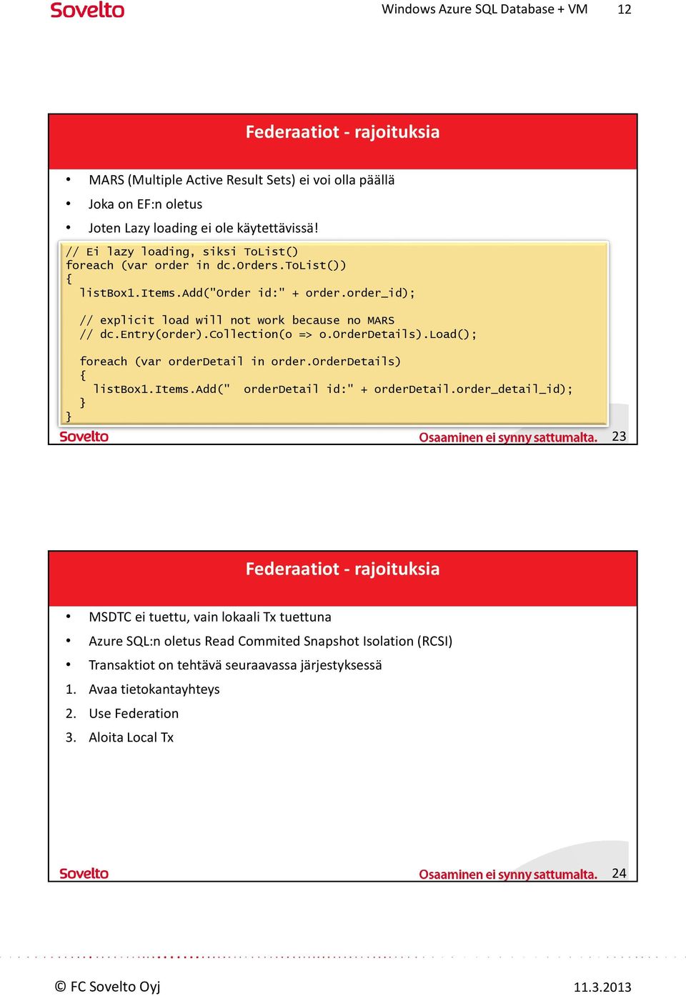 entry(order).collection(o => o.orderdetails).load(); } foreach (var orderdetail in order.orderdetails) { listbox1.items.add(" orderdetail id:" + orderdetail.