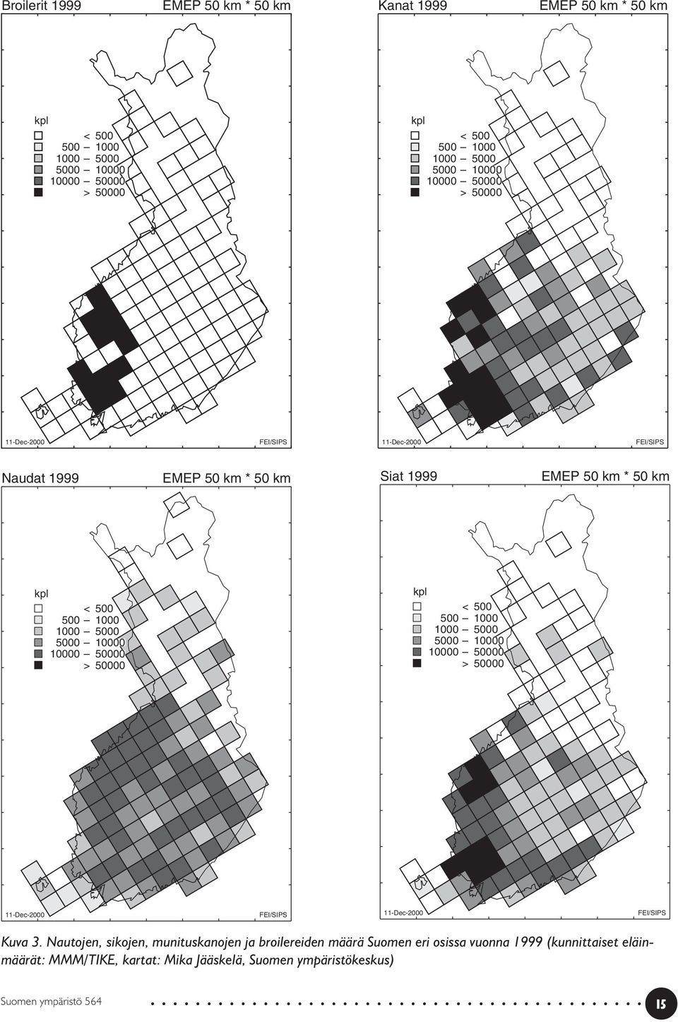 10000 50000 > 50000 kpl <500 500 1000 1000 5000 5000 10000 10000 50000 > 50000 11-Dec-2000 FEI/SIPS 11-Dec-2000 FEI/SIPS Kuva 3.