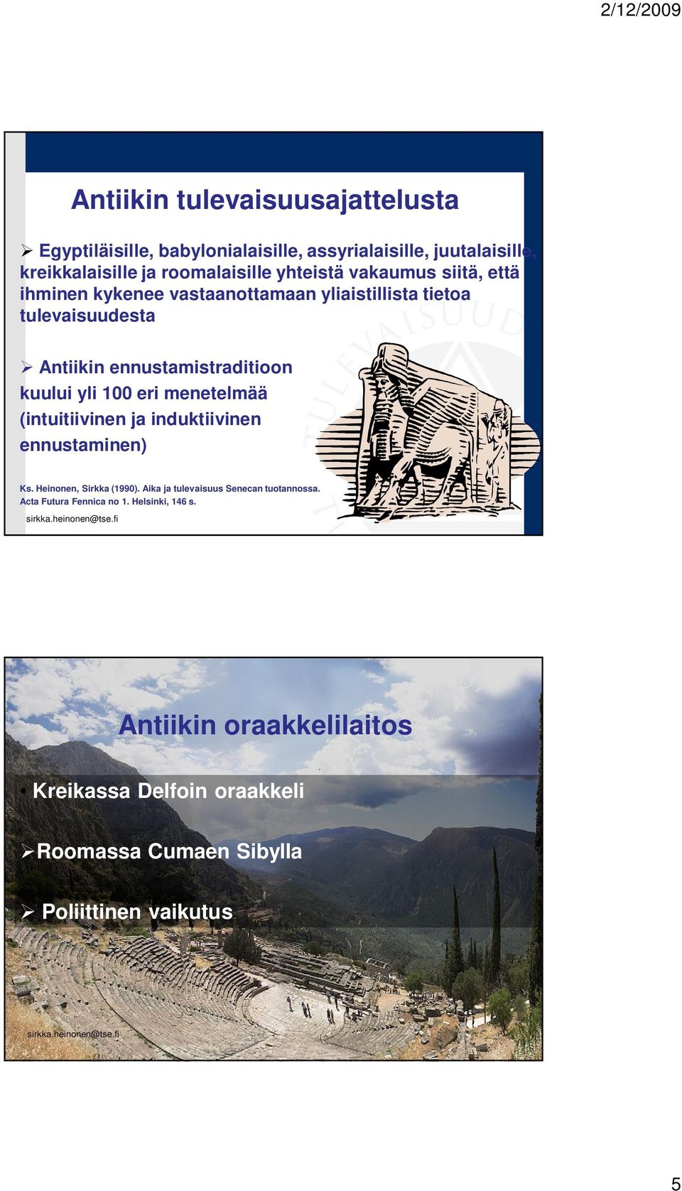 yli 100 eri menetelmää (intuitiivinen ja induktiivinen ennustaminen) Ks. Heinonen, Sirkka (1990). Aika ja tulevaisuus Senecan tuotannossa.