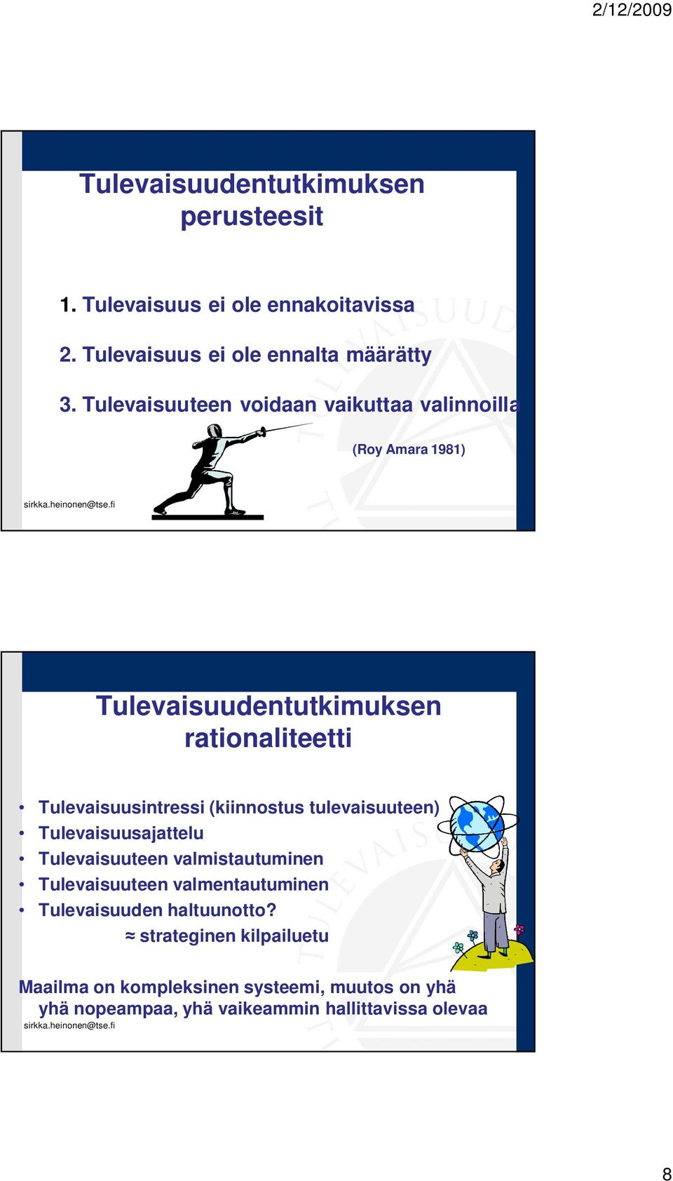 (kiinnostus tulevaisuuteen) Tulevaisuusajattelu Tulevaisuuteen valmistautuminen Tulevaisuuteen valmentautuminen Tulevaisuuden