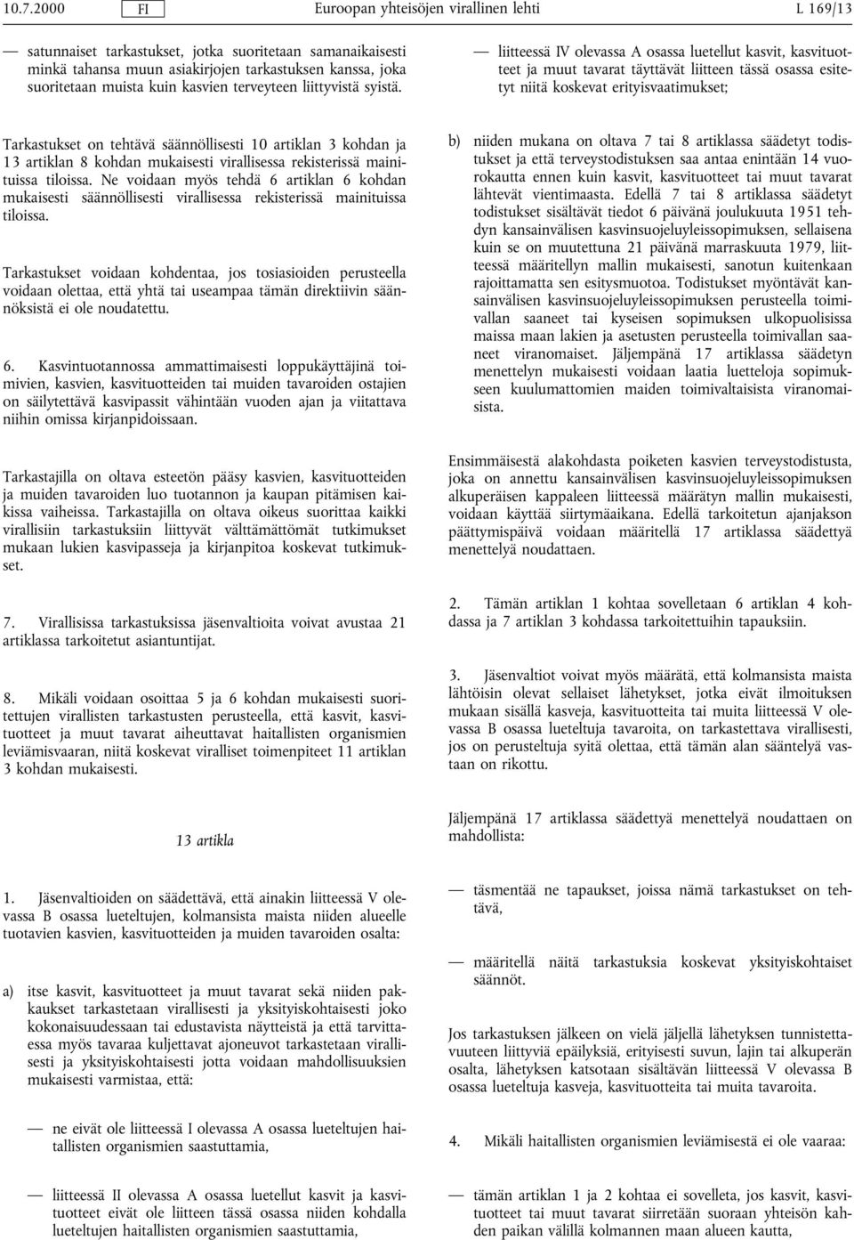 artiklan 3 kohdan ja 13 artiklan 8 kohdan mukaisesti virallisessa rekisterissä mainituissa tiloissa.