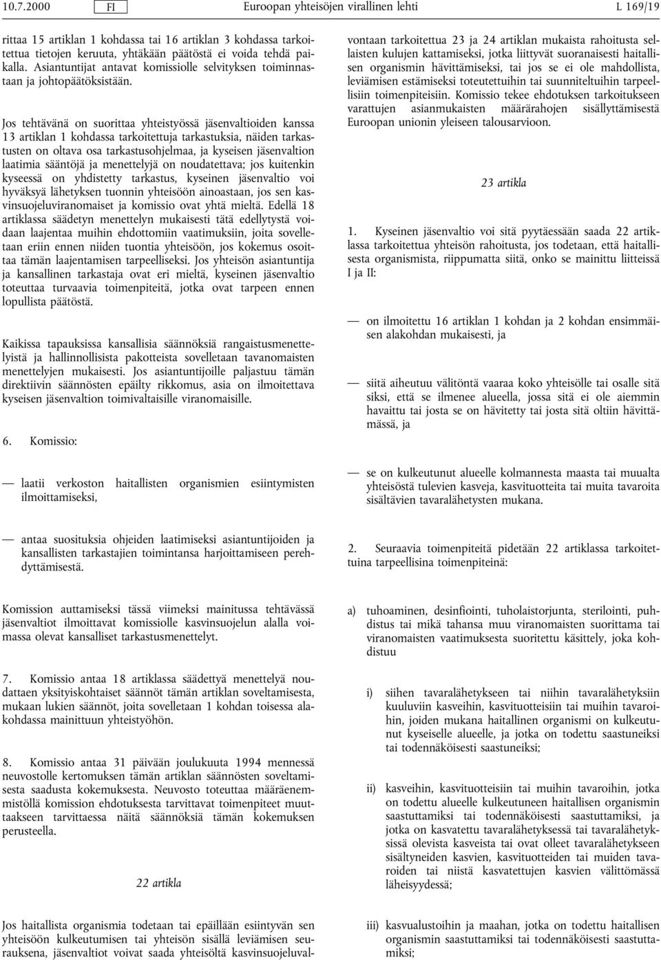 Jos tehtävänä on suorittaa yhteistyössä jäsenvaltioiden kanssa 13 artiklan 1 kohdassa tarkoitettuja tarkastuksia, näiden tarkastusten on oltava osa tarkastusohjelmaa, ja kyseisen jäsenvaltion