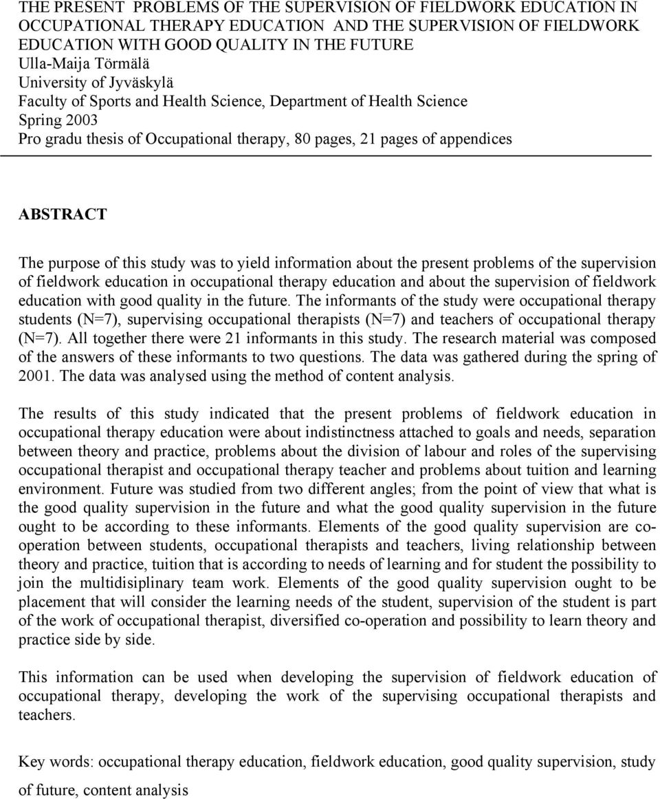 of this study was to yield information about the present problems of the supervision of fieldwork education in occupational therapy education and about the supervision of fieldwork education with