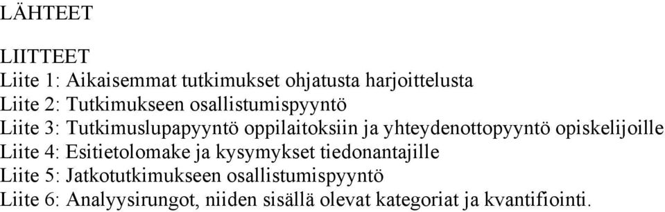 yhteydenottopyyntö opiskelijoille Liite 4: Esitietolomake ja kysymykset tiedonantajille