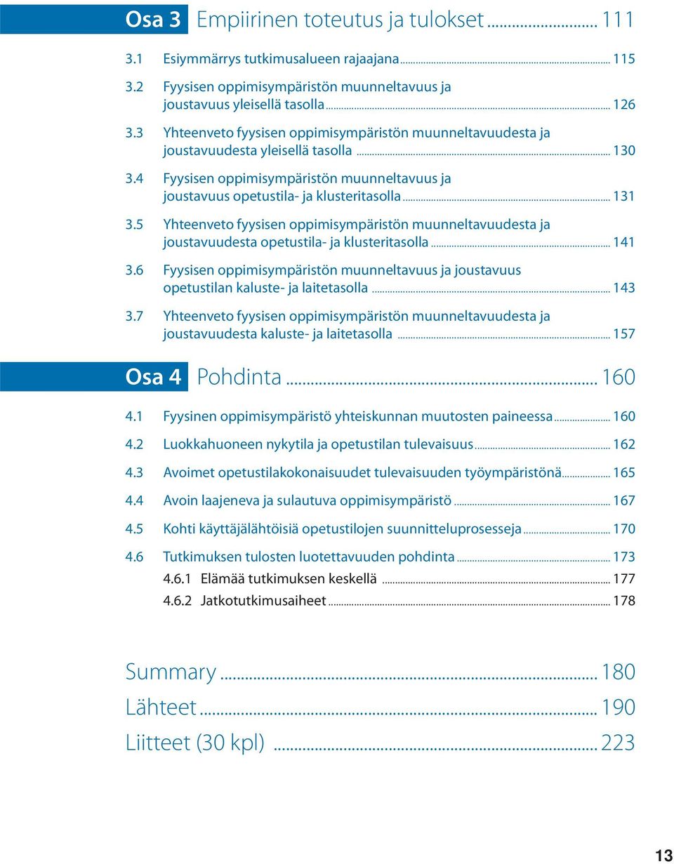 5 Yhteenveto fyysisen oppimisympäristön muunneltavuudesta ja joustavuudesta opetustila- ja klusteritasolla... 141 3.