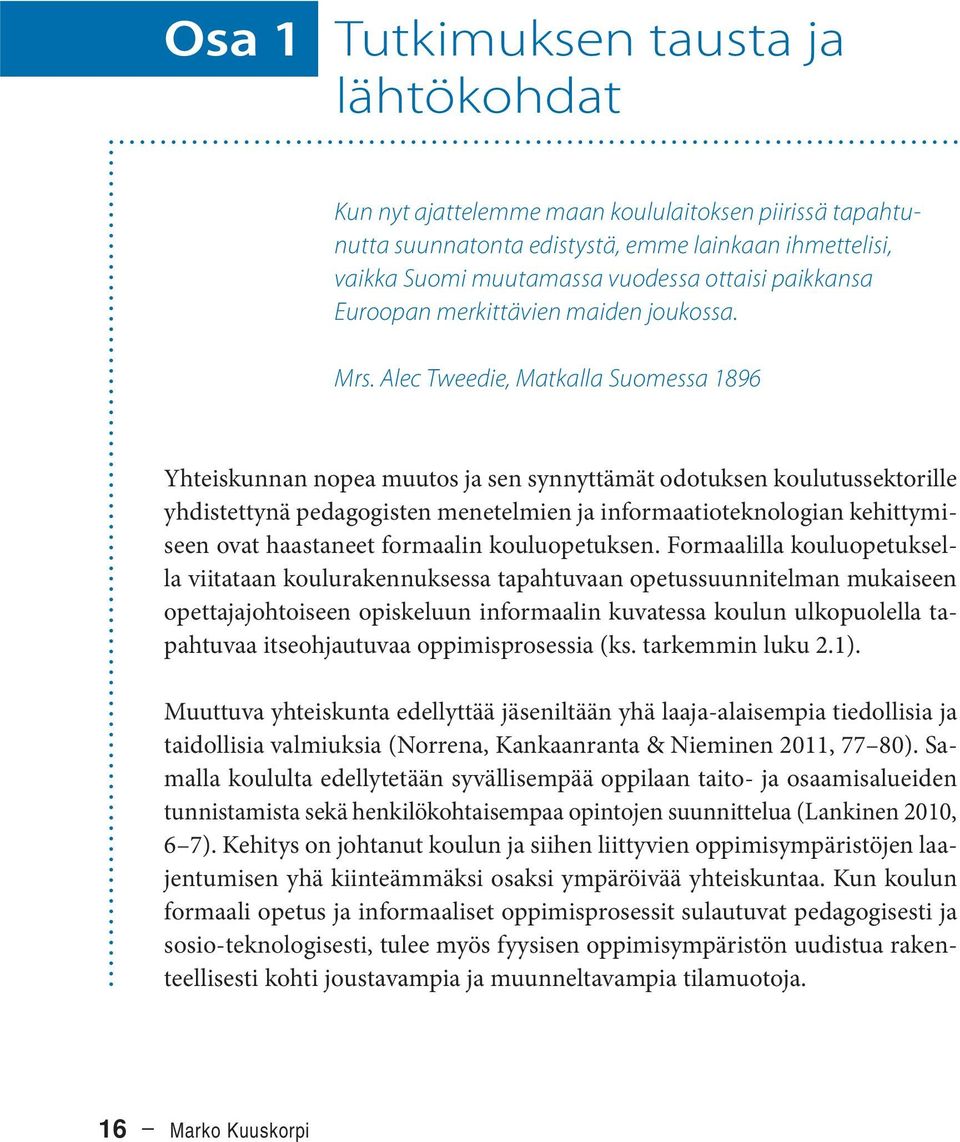 Alec Tweedie, Matkalla Suomessa 1896 Yhteiskunnan nopea muutos ja sen synnyttämät odotuksen koulutussektorille yhdistettynä pedagogisten menetelmien ja informaatioteknologian kehittymiseen ovat