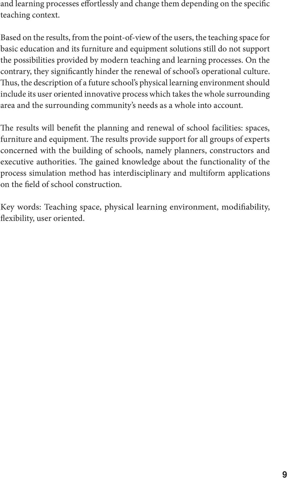 teaching and learning processes. On the contrary, they significantly hinder the renewal of school s operational culture.