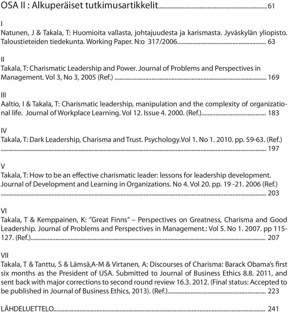 .. 169 III Aaltio, I & Takala, T: Charismatic leadership, manipulation and the complexity of organizational life. Journal of Workplace Learning. Vol 12. Issue 4. 2000. (Ref.).