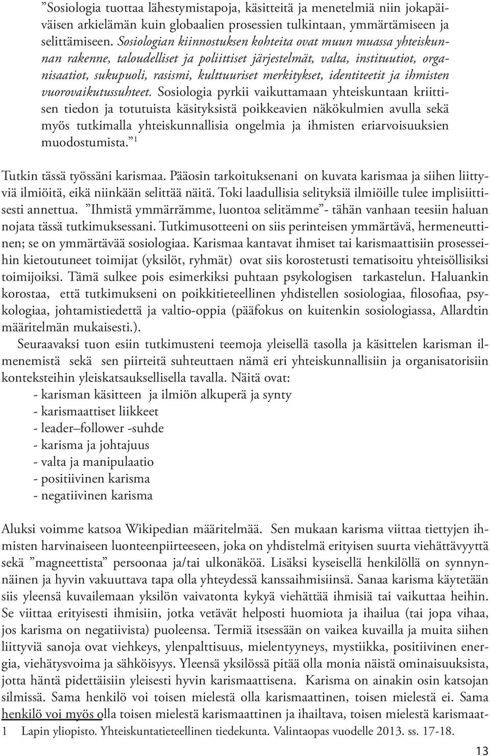 identiteetit ja ihmisten vuorovaikutussuhteet.