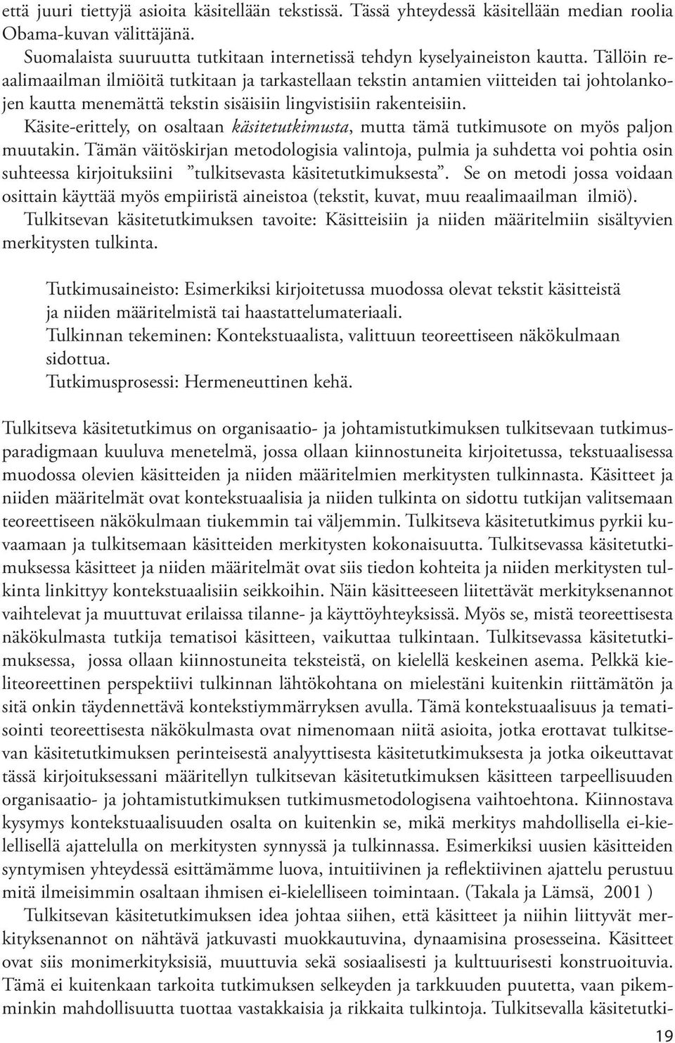 Käsite-erittely, on osaltaan käsitetutkimusta, mutta tämä tutkimusote on myös paljon muutakin.