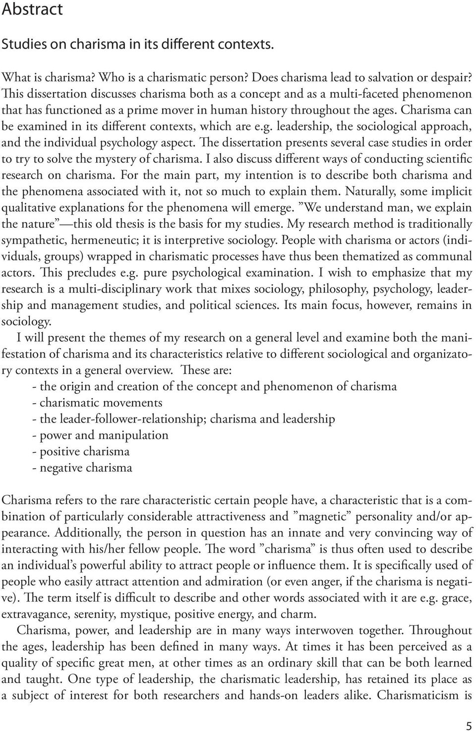 Charisma can be examined in its different contexts, which are e.g. leadership, the sociological approach, and the individual psychology aspect.