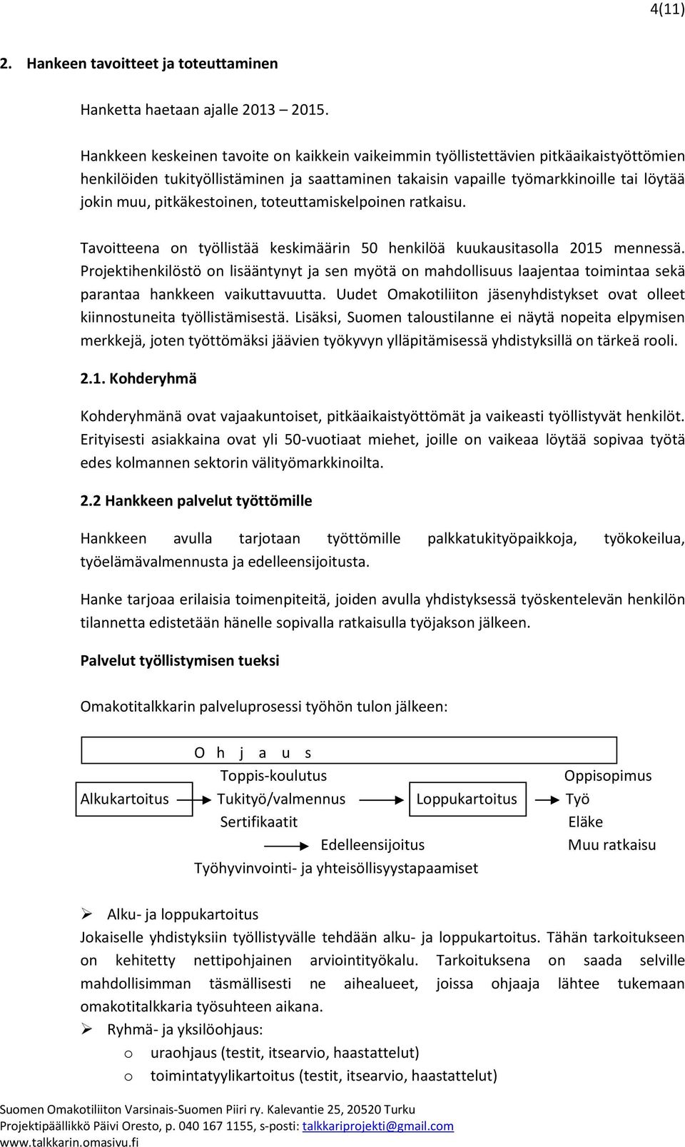 pitkäkestoinen, toteuttamiskelpoinen ratkaisu. Tavoitteena on työllistää keskimäärin 50 henkilöä kuukausitasolla 2015 mennessä.