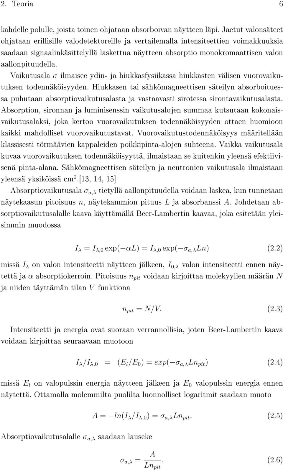 aallonpituudella. Vaikutusala σ ilmaisee ydin- ja hiukkasfysiikassa hiukkasten välisen vuorovaikutuksen todennäköisyyden.