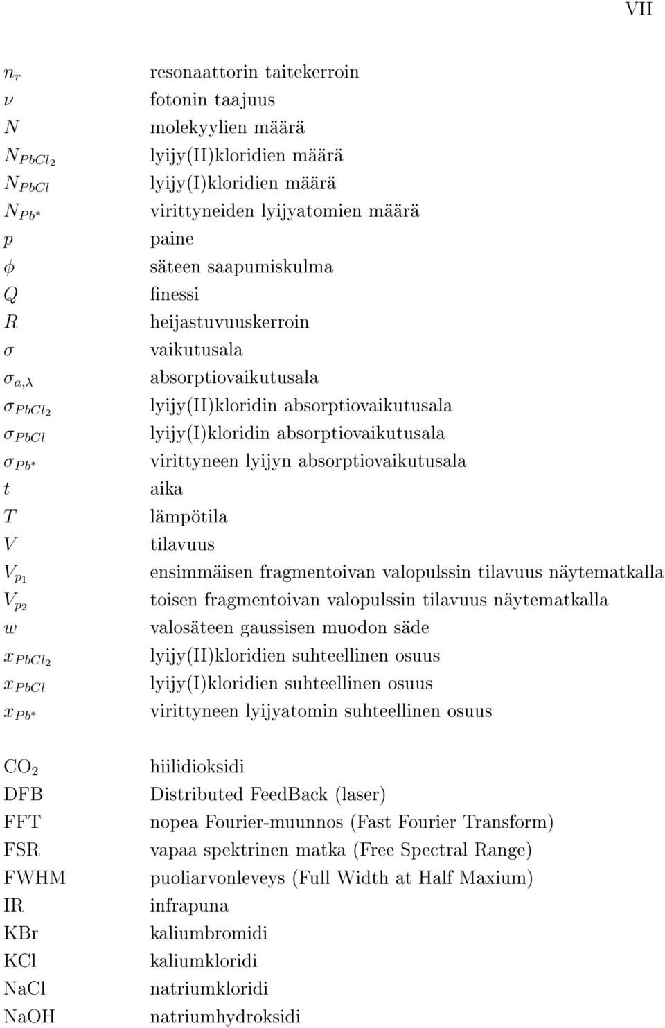 lyijy(i)kloridin absorptiovaikutusala virittyneen lyijyn absorptiovaikutusala aika lämpötila tilavuus ensimmäisen fragmentoivan valopulssin tilavuus näytematkalla toisen fragmentoivan valopulssin