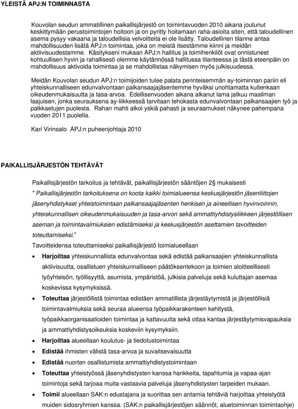 Taloudellinen tilanne antaa mahdollisuuden lisätä APJ:n toimintaa, joka on meistä itsestämme kiinni ja meidän aktiivisuudestamme.