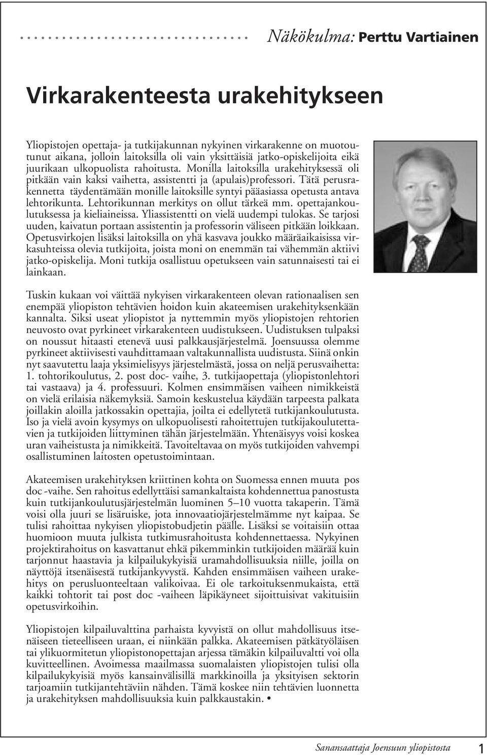 Tätä perusrakennetta täydentämään monille laitoksille syntyi pääasiassa opetusta antava lehtorikunta. Lehtorikunnan merkitys on ollut tärkeä mm. opettajankoulutuksessa ja kieliaineissa.