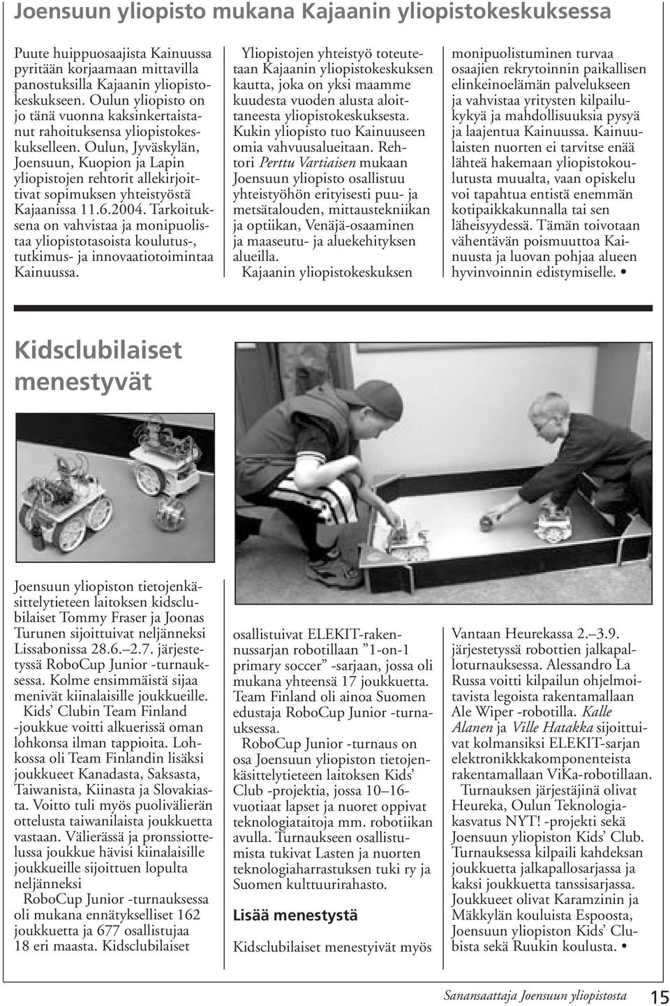 Oulun, Jyväskylän, Joensuun, Kuopion ja Lapin yliopistojen rehtorit allekirjoittivat sopimuksen yhteistyöstä Kajaanissa 11.6.2004.