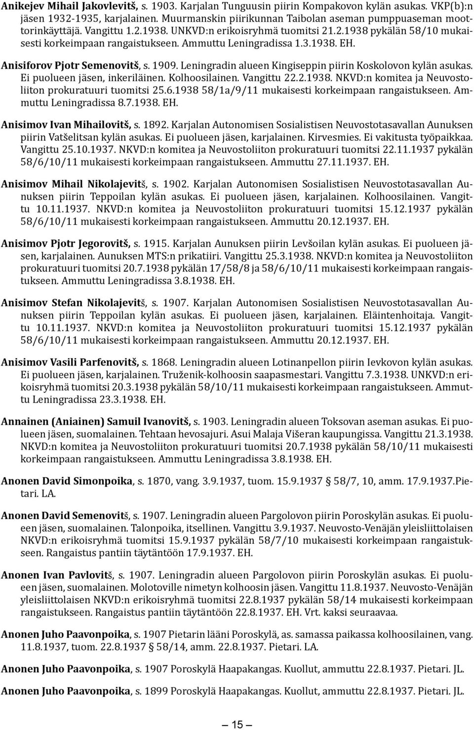 Leningradin alueen Kingiseppin piirin Koskolovon kylän asukas. Ei puolueen jäsen, inkeriläinen. Kolhoosilainen. Vangittu 22.2.1938. NKVD:n komitea ja Neuvostoliiton prokuratuuri tuomitsi 25.6.