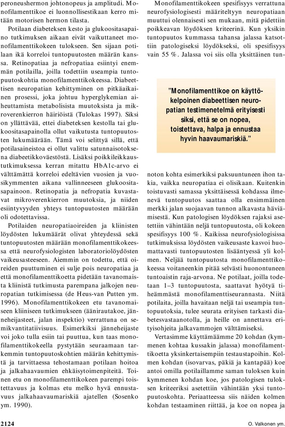 Retinopatiaa ja nefropatiaa esiintyi enemmän potilailla, joilla todettiin useampia tuntopuutoskohtia monofilamenttikokeessa.