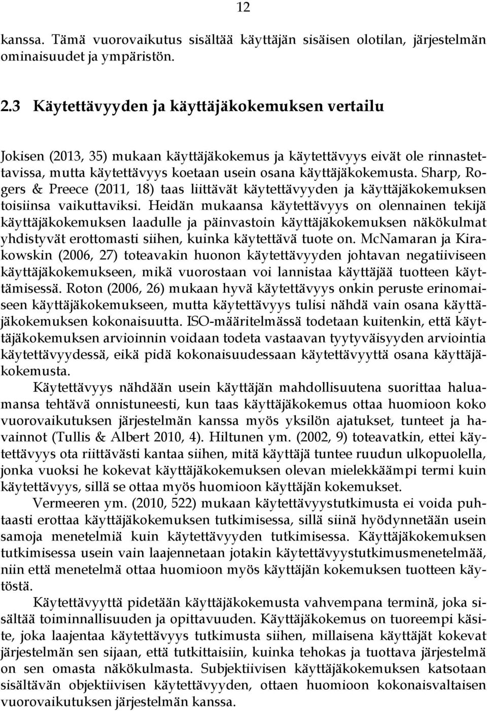 Sharp, Rogers & Preece (2011, 18) taas liittävät käytettävyyden ja käyttäjäkokemuksen toisiinsa vaikuttaviksi.