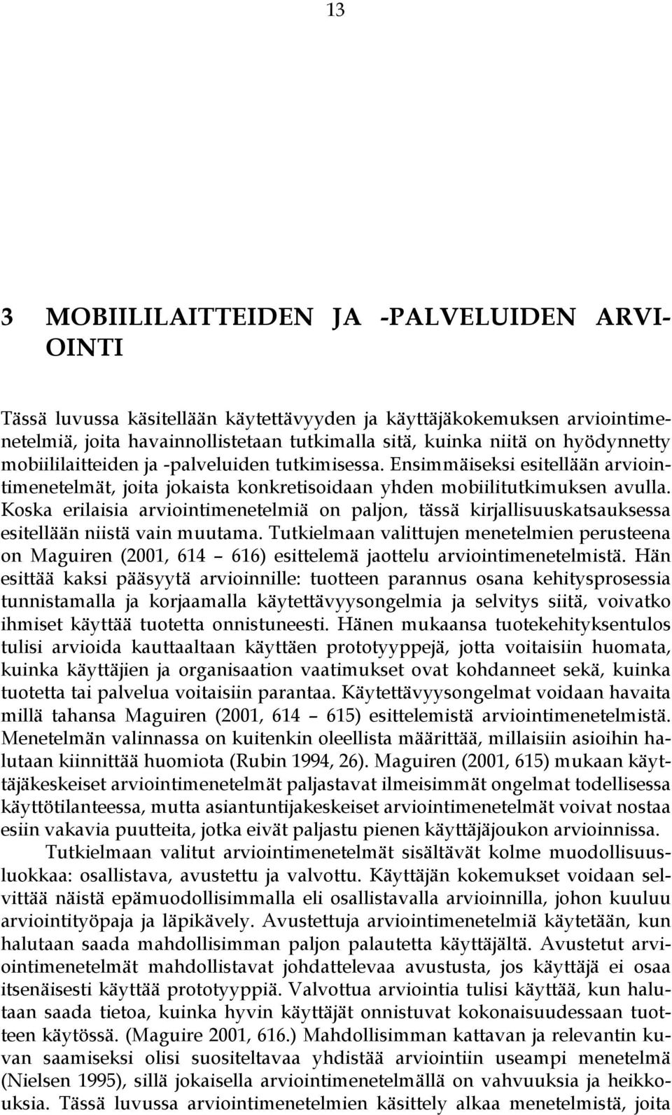 Koska erilaisia arviointimenetelmiä on paljon, tässä kirjallisuuskatsauksessa esitellään niistä vain muutama.