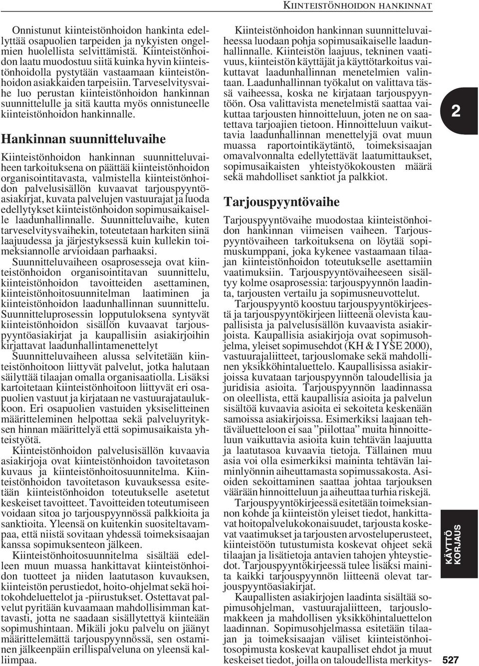 Tarveselvitysvaihe luo perustan kiinteistönhoidon hankinnan suunnittelulle ja sitä kautta myös onnistuneelle kiinteistönhoidon hankinnalle.