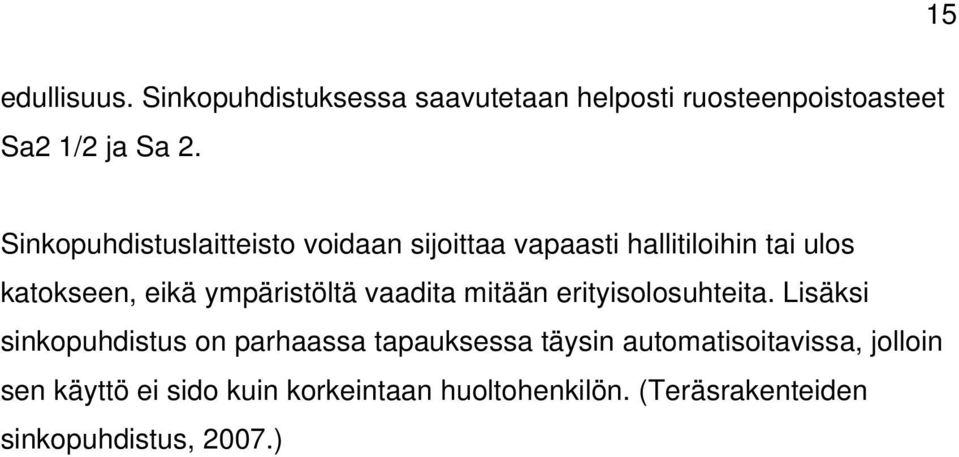 ympäristöltä vaadita mitään erityisolosuhteita.