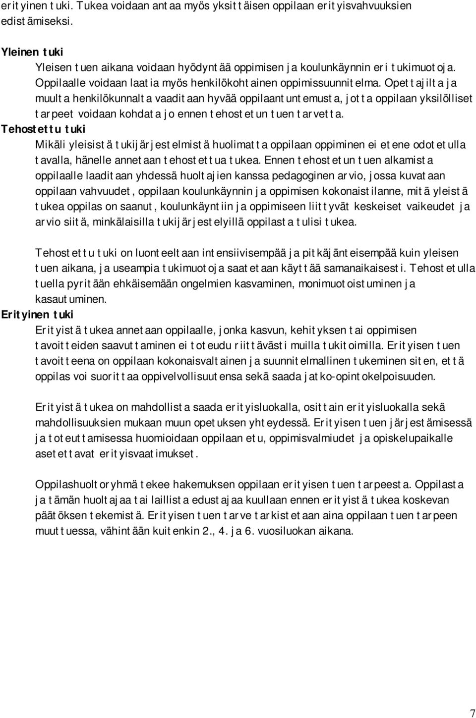 Opettajilta ja muulta henkilökunnalta vaaditaan hyvää oppilaantuntemusta, jotta oppilaan yksilölliset tarpeet voidaan kohdata jo ennen tehostetun tuen tarvetta.