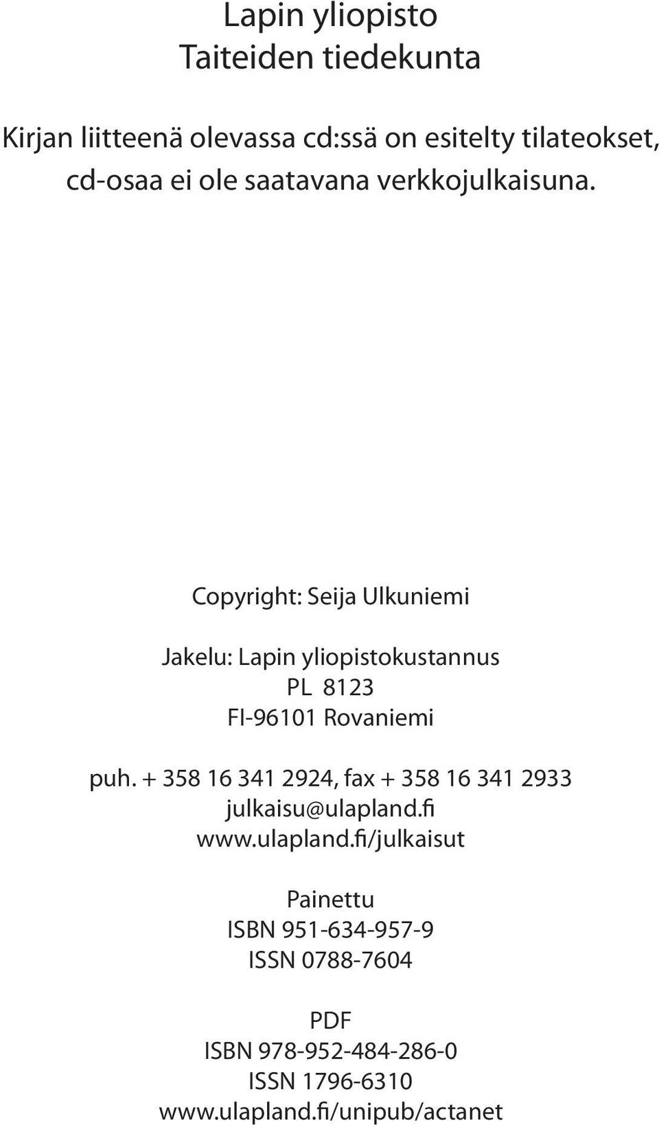 Copyright: Seija Ulkuniemi Jakelu: Lapin yliopistokustannus PL 8123 FI-96101 Rovaniemi puh.