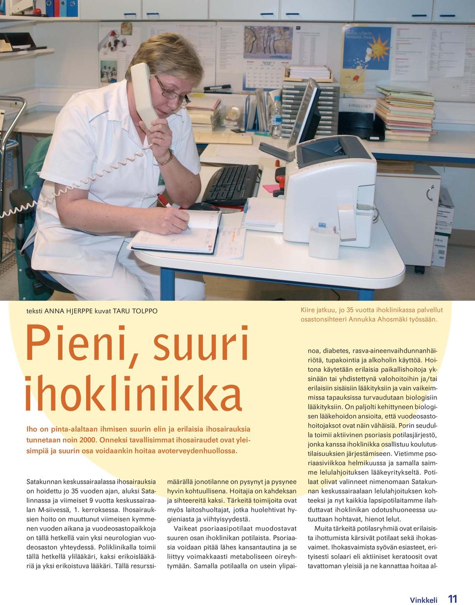 Satakunnan keskussairaalassa ihosairauksia on hoidettu jo 35 vuoden ajan, aluksi Satalinnassa ja viimeiset 9 vuotta keskussairaalan M-siivessä, 1. kerroksessa.