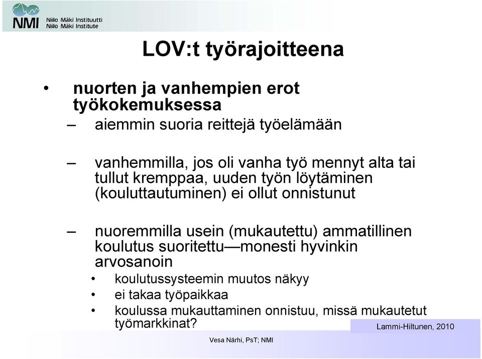 nuoremmilla usein (mukautettu) ammatillinen koulutus suoritettu monesti hyvinkin arvosanoin koulutussysteemin