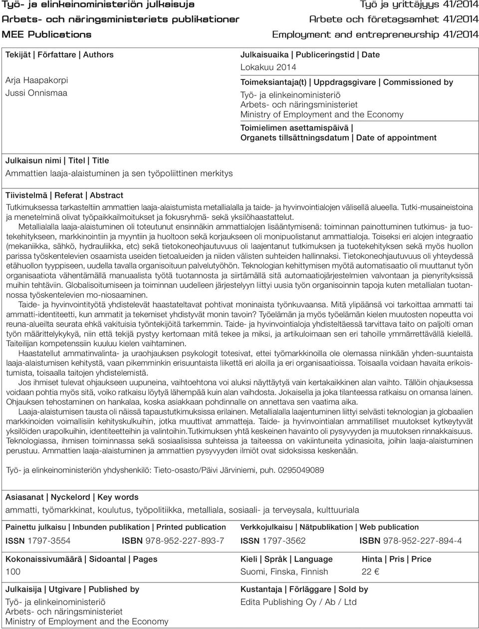 och näringsministeriet Ministry of Employment and the Economy Toimielimen asettamispäivä Organets tillsättningsdatum Date of appointment Julkaisun nimi Titel Title Ammattien laaja-alaistuminen ja sen