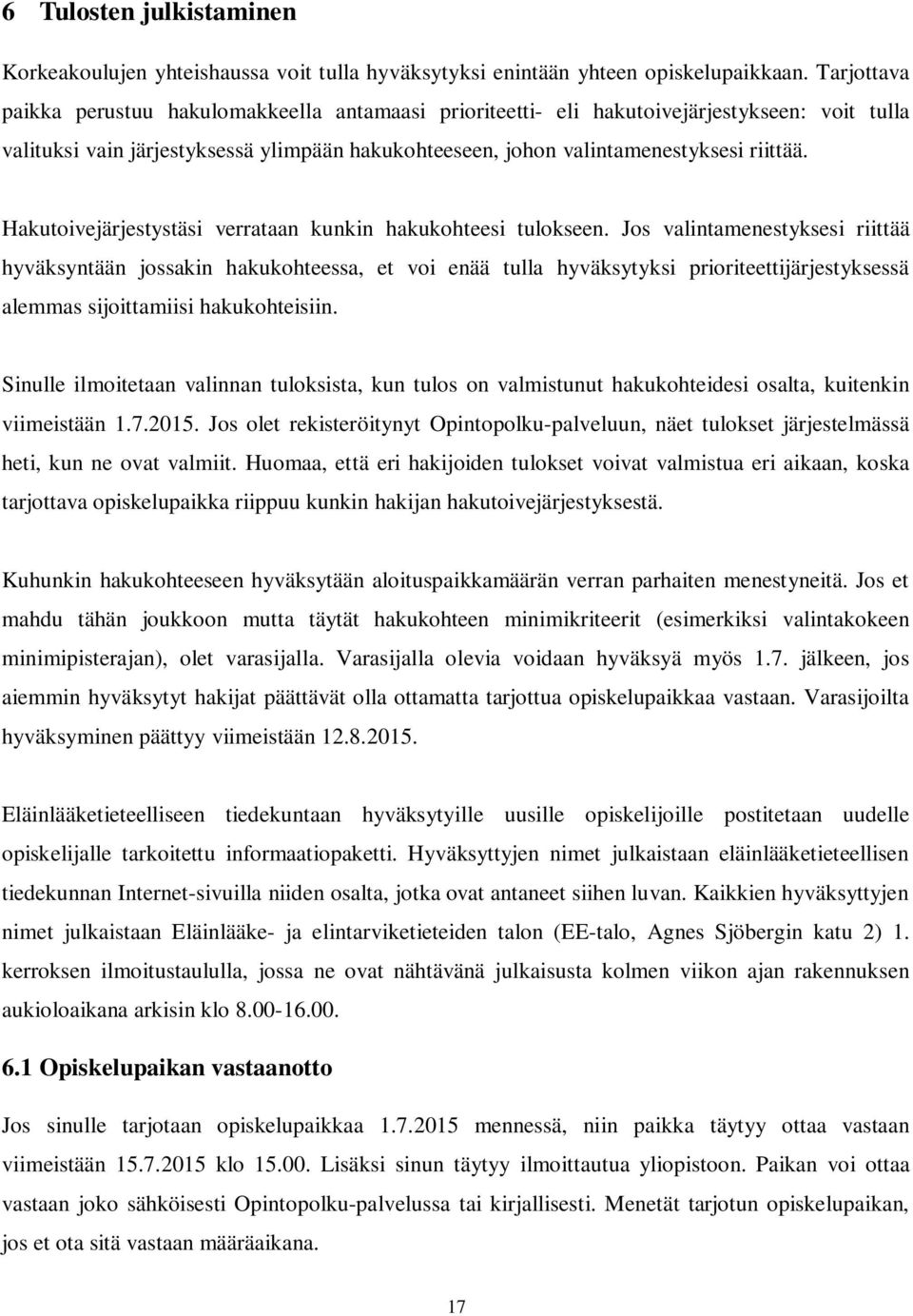 Hakutoivejärjestystäsi verrataan kunkin hakukohteesi tulokseen.