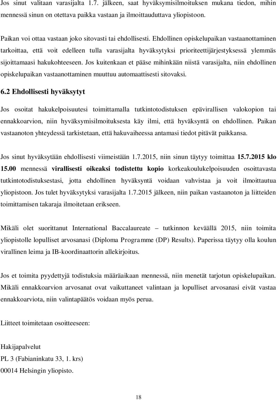 Ehdollinen opiskelupaikan vastaanottaminen tarkoittaa, että voit edelleen tulla varasijalta hyväksytyksi prioriteettijärjestyksessä ylemmäs sijoittamaasi hakukohteeseen.