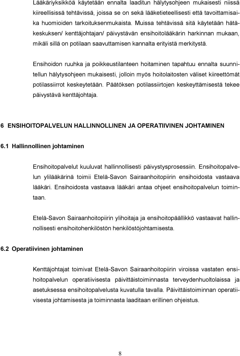 Ensihoidon ruuhka ja poikkeustilanteen hoitaminen tapahtuu ennalta suunnitellun hälytysohjeen mukaisesti, jolloin myös hoitolaitosten väliset kiireettömät potilassiirrot keskeytetään.