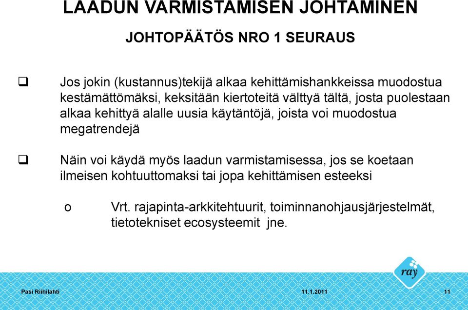 muodostua megatrendejä Näin voi käydä myös laadun varmistamisessa, jos se koetaan ilmeisen kohtuuttomaksi tai