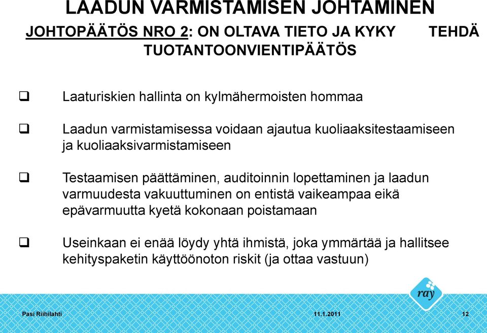 auditoinnin lopettaminen ja laadun varmuudesta vakuuttuminen on entistä vaikeampaa eikä epävarmuutta kyetä kokonaan