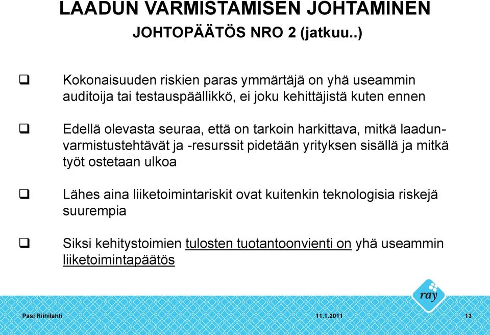 ennen Edellä olevasta seuraa, että on tarkoin harkittava, mitkä laadunvarmistustehtävät ja -resurssit pidetään